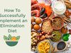 How To Successfully Implement an Elimination Diet